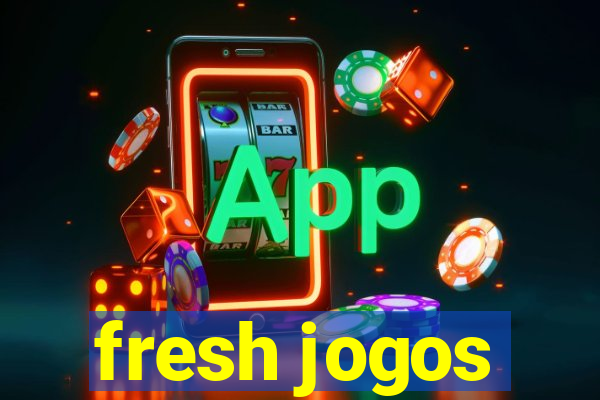 fresh jogos